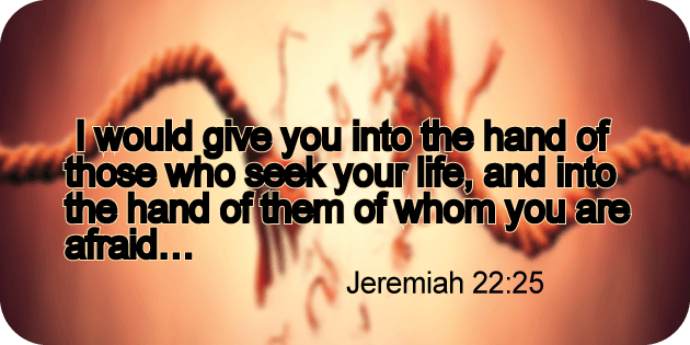 Jeremiah 22 25
